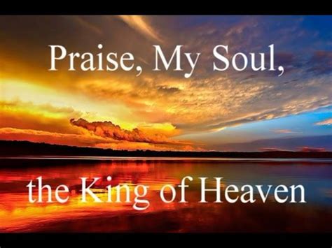 Praise, My Soul, the King of Heaven > Lyrics .